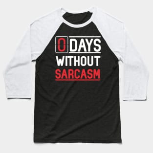 Zero Days Without Sarcasm Costume Gift Baseball T-Shirt